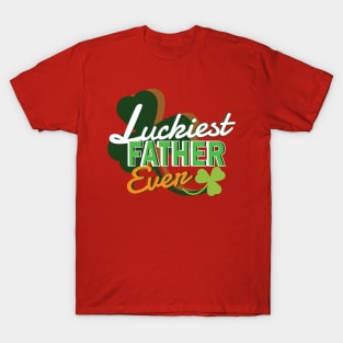 Luckiest Father Ever - Dad Shirt St Patricks Day T-Shirt